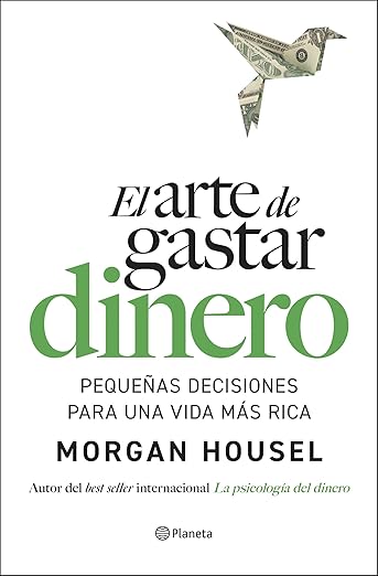 Portada de El arte de gastar dinero: Pequeñas decisiones para una vida más rica
