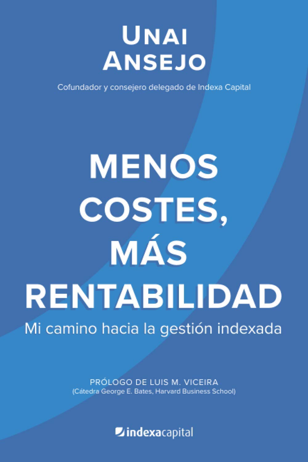 Portada de Menos costes, más rentabilidad: Mi camino hacia la gestión indexada